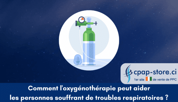 Comment l'oxygénothérapie peut aider les personnes souffrant de troubles respiratoires cpap-store.ci