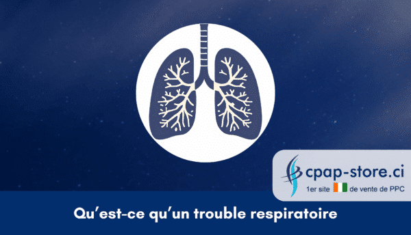 Qu’est-ce qu’un trouble respiratoire cpap-store.ci
