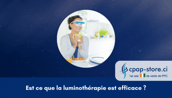 Est ce que la luminothérapie est efficace cpap-store.ci